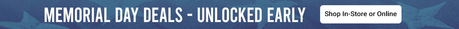 Memorial Day Deals - Unlocked Early | Shop In-Store or Online